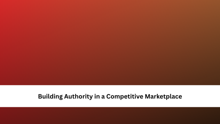 Building Authority in a Competitive Marketplace
