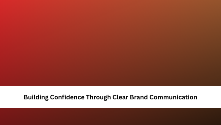 Building Confidence Through Clear Brand Communication