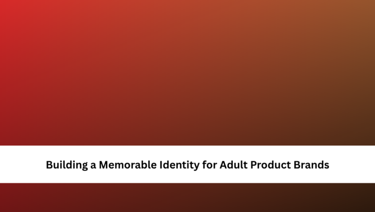 Building a Memorable Identity for Adult Product Brands