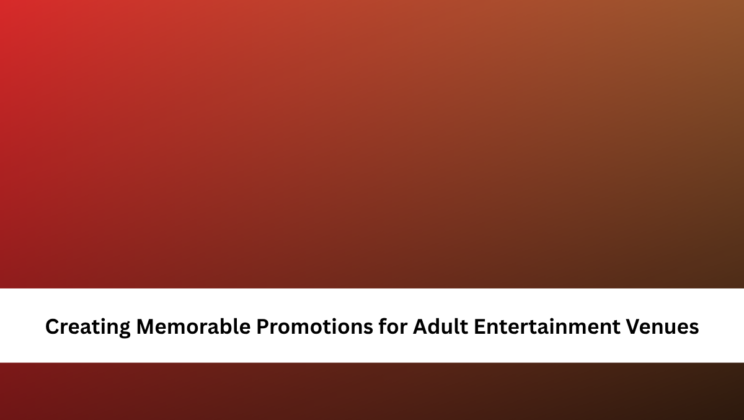 Creating Memorable Promotions for Adult Entertainment Venues