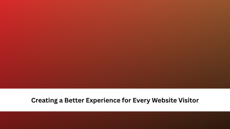Creating a Better Experience for Every Website Visitor