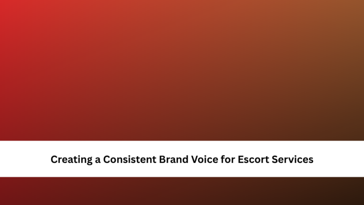 Creating a Consistent Brand Voice for Escort Services
