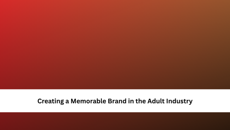 Creating a Memorable Brand in the Adult Industry