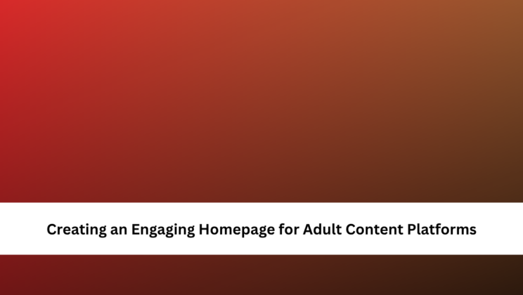 Creating an Engaging Homepage for Adult Content Platforms