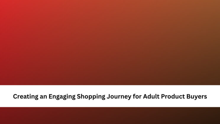 Creating an Engaging Shopping Journey for Adult Product Buyers