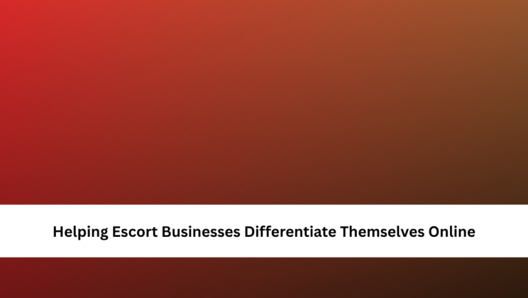 Helping Escort Businesses Differentiate Themselves Online