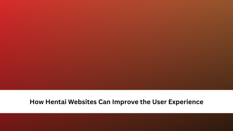 How Hentai Websites Can Improve the User Experience