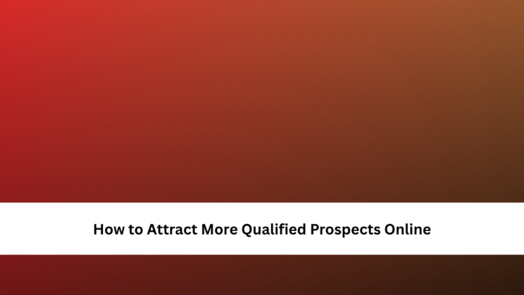 How to Attract More Qualified Prospects Online