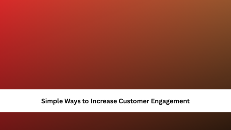 Simple Ways to Increase Customer Engagement
