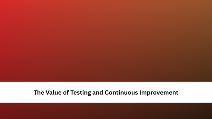 The Value of Testing and Continuous Improvement