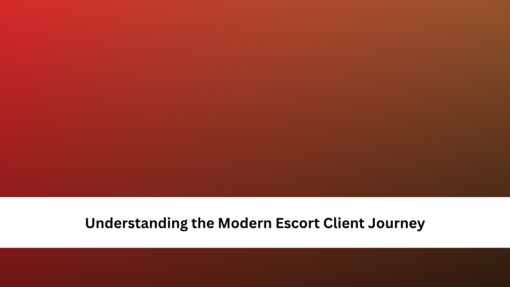 Understanding the Modern Escort Client Journey
